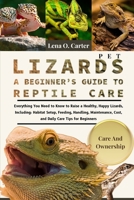 Pet Lizards: A Beginner’s Guide To Reptile Care: Everything You Need To Know To Raise A Healthy, Happy Lizards, Including: Habitat Setup, Feeding, ... Cost, And Daily Care Tips For Beginners B0F4S8CM74 Book Cover