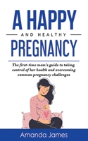 A Happy and Healthy Pregnancy B0948N42TC Book Cover