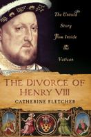 The Divorce of Henry VIII: The Untold Story from Inside the Vatican 0230341519 Book Cover