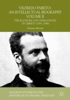 Vilfredo Pareto: An Intellectual Biography Volume II: The Illusions and Disillusions of Liberty (1891–1898) (Palgrave Studies in the History of Economic Thought) 3030045390 Book Cover