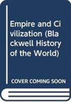 Empire and Civilization (Blackwell History of the World) 0470656298 Book Cover