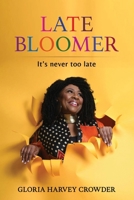 Late Bloomer: It's Never Too Late B0GTRT6RB6 Book Cover