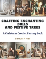 Crafting Enchanting Dolls and Festive Trees: A Christmas Crochet Fantasy Book B0CQSWJ5FV Book Cover
