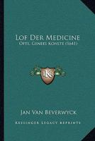 Lof Der Medicine: Ofte, Genees Konste (1641) 1104781867 Book Cover