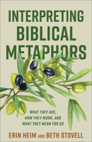 Interpreting Biblical Metaphors: What They Are, How They Work, and What They Mean for Us 1540967638 Book Cover