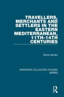 Travellers, Merchants and Settlers in the Eastern Mediterranean, 11th-14th Centuries 0367600625 Book Cover