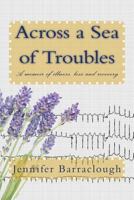 Across a Sea of Troubles: A Memoir of Illness, Loss and Recovery 1542897491 Book Cover