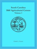 South Carolina 1860 Agricultural Census: Volume 1 0788440926 Book Cover