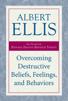 Overcoming Destructive Beliefs, Feelings, and Behaviors: New Directions for Rational Emotive Behavior Therapy 1573928798 Book Cover