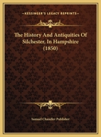 The History And Antiquities Of Silchester, In Hampshire 1120033438 Book Cover