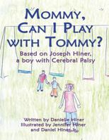 Mommy Can I Play With Tommy? Based on Joseph Hiner, a Boy with Cerebral Palsy 1413726771 Book Cover