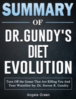 Summary of Dr. Gundry's Diet Evolution: Turn Off the Genes That Are Killing You And Your Waistline by: Dr. Steven R. Gundry 1922577332 Book Cover