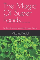 The Magic Of Super Foods: Explore the most powerful super foods B0BTXWKF3G Book Cover