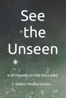 See the Unseen: It All Depends on How One Looks! B09JJF9L5X Book Cover