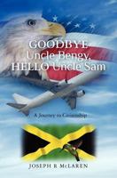 Goodbye Uncle Bengy, Hello Uncle Sam: A Journey to Citizenship 1466267356 Book Cover