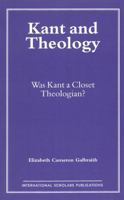 Kant and Theology: Was Kant a Cloest Theologian? 1573090743 Book Cover