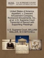 United States of America, Appellant, v. Crescent Amusement Company, Rockwood Amusements, Inc., et al. U.S. Supreme Court Transcript of Record with Supporting Pleadings 1270391798 Book Cover