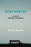 Grief Worlds: A Study of Emotional Experience 0262544806 Book Cover