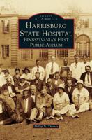 Harrisburg State Hospital: Pennsylvania's First Public Asylum 0738598275 Book Cover