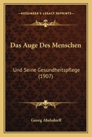 Das Auge Des Menschen Und Seine Gesundheitspflege (Classic Reprint) 1147726426 Book Cover