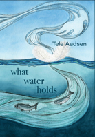 What Water Holds 1737040816 Book Cover