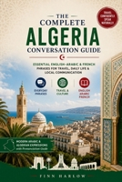 The Complete Algeria Conversation Guide: Essential English–Arabic & French Phrases for Travel, Daily Life & Local Communication B0H232MFZ9 Book Cover