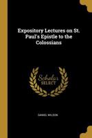 Expository Lectures on St. Paul's Epistle to the Colossians 1018245936 Book Cover