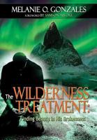 The Wilderness Treatment: Finding Beauty in His Brokenness 1365124630 Book Cover