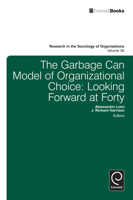 The Garbage Can Model of Organizational Choice: Looking Forward at Forty 1785600117 Book Cover