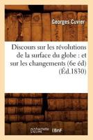 Discours Sur Les Ra(c)Volutions de La Surface Du Globe: Et Sur Les Changements (6e A(c)D) (A0/00d.1830) 2012657311 Book Cover
