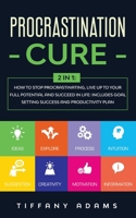 Procrastination Cure: 2 In 1: How to Stop Procrastinating, Live up to Your Full Potential and Succeed in Life: Includes Goal Setting Success and Productivity Plan 3991040018 Book Cover