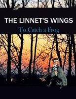 The Linnet's Wings: To Catch a Frog 191646226X Book Cover