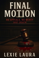 FINAL MOTION: No Appeal, No Mercy, Just Death B0FK2N4PY4 Book Cover