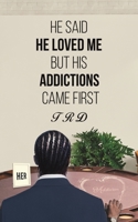 He Said He Loved Me but His Addictions Came First 1645751457 Book Cover