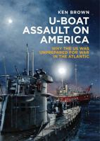 U-Boat Assault on America: The Eastern Seaboard Campaign 1942 1473887283 Book Cover