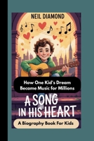 NEIL DIAMOND: A Song in His Heart How One Kid's Dream Became Music for Millions B0FQCFYYG8 Book Cover