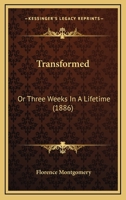 Transformed, Or, Three Weeks In A Life-time... 1241575541 Book Cover