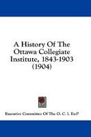 A History of the Ottawa Collegiate Institute, 1843-1903 1436734029 Book Cover
