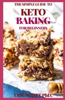 THE SIMPLE GUIDE TO KETO BAKING FOR BEGINNERS B08T624248 Book Cover