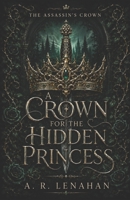 A Crown for the Hidden Princess: A Dark Protector Prince and Hidden Princess Romantasy (The Assassin’s Crown) B0H9Q1JHL8 Book Cover