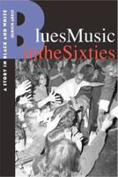 Blues Music in the Sixties: A Story in Black and White 0813551749 Book Cover