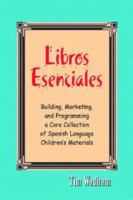 Libros Essenciales/essential Books: Building, Marketing, And Programming a Core Collection of Spanish Language Children's 1555705758 Book Cover