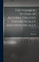 The Number-system of Algebra Treated Theoretically and Historically 1018565981 Book Cover
