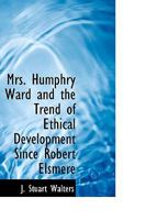 Mrs. Humphry Ward and the Trend of Ethical Development Since Robert Elsmere 1022031201 Book Cover