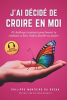 J’ai décidé de croire en moi: 10 Challenges inspirants pour booster ta confiance et faire (enfin) décoller tes projets (French Edition) B0F5P5LNNP Book Cover
