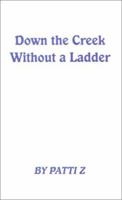 Down the Creek Without a Ladder: Tiny Essays in Humanity 0759627711 Book Cover