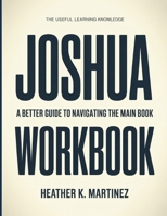 The Useful Learning Knowledge Joshua: A Better Guide To Navigating The Main Book B0GH93JD5Q Book Cover