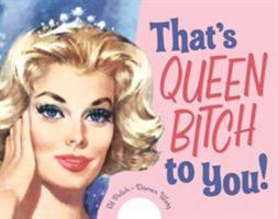 That's Queen Bitch to You 1580087485 Book Cover