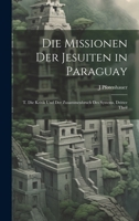 Die Missionen Der Jesuiten in Paraguay: T. Die Kritik Und Der Zusammenbruch Des Systems, Dritter Theil (German Edition) 1020074639 Book Cover