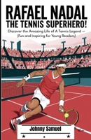 RAFAEL NADAL: THE TENNIS SUPERHERO!: Discover the Amazing Life of a Tennis Legend – (Fun and Inspiring for Young Readers) B0DPCBL81Y Book Cover